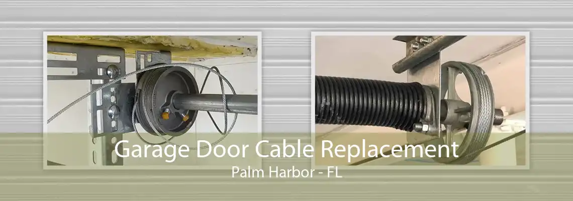 Garage Door Cable Replacement Palm Harbor - FL