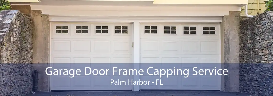 Garage Door Frame Capping Service Palm Harbor - FL