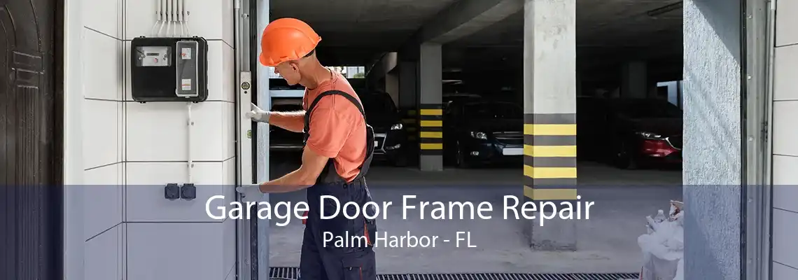 Garage Door Frame Repair Palm Harbor - FL