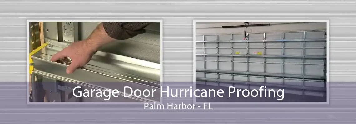 Garage Door Hurricane Proofing Palm Harbor - FL