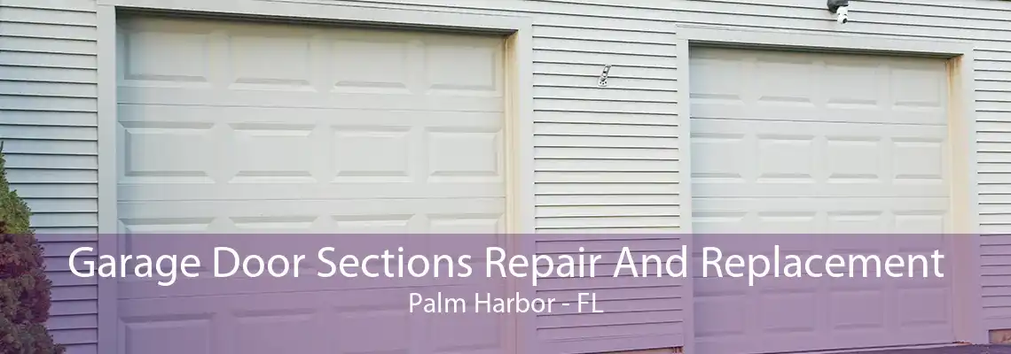 Garage Door Sections Repair And Replacement Palm Harbor - FL