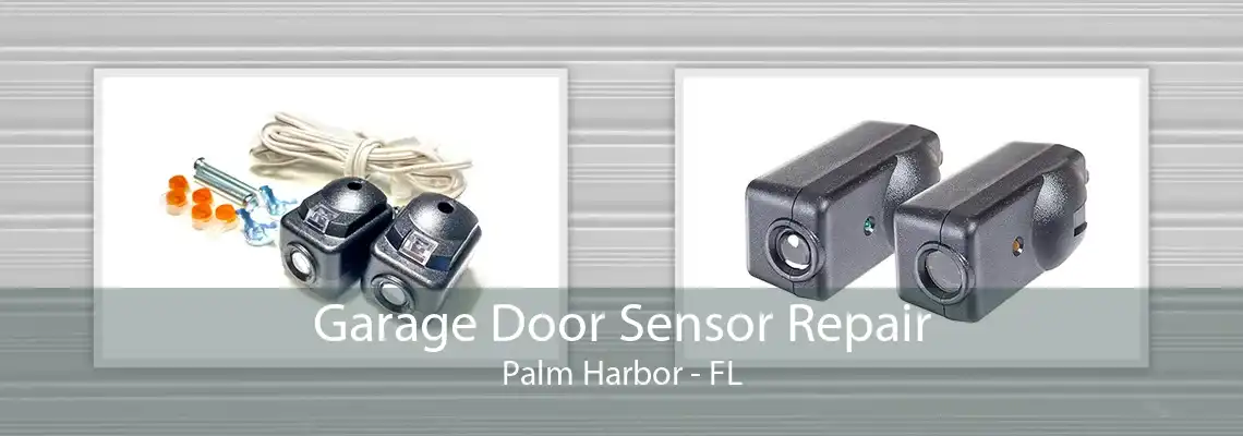 Garage Door Sensor Repair Palm Harbor - FL