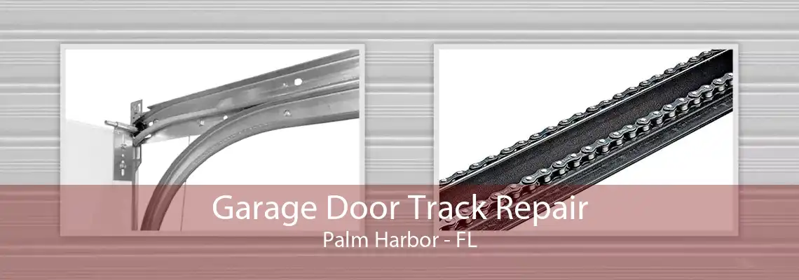 Garage Door Track Repair Palm Harbor - FL