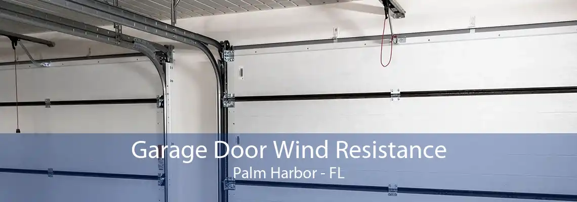 Garage Door Wind Resistance Palm Harbor - FL