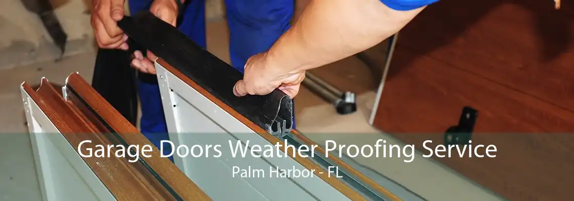 Garage Doors Weather Proofing Service Palm Harbor - FL