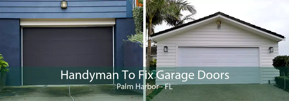 Handyman To Fix Garage Doors Palm Harbor - FL