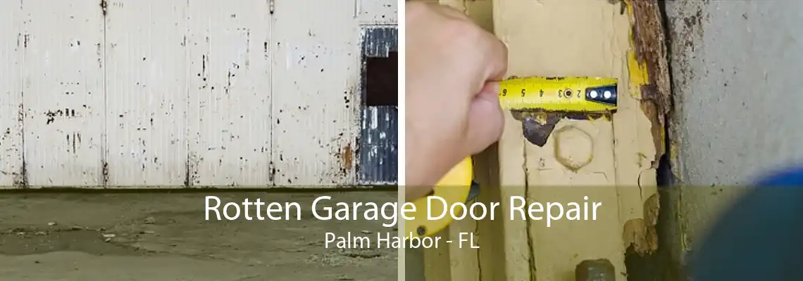 Rotten Garage Door Repair Palm Harbor - FL